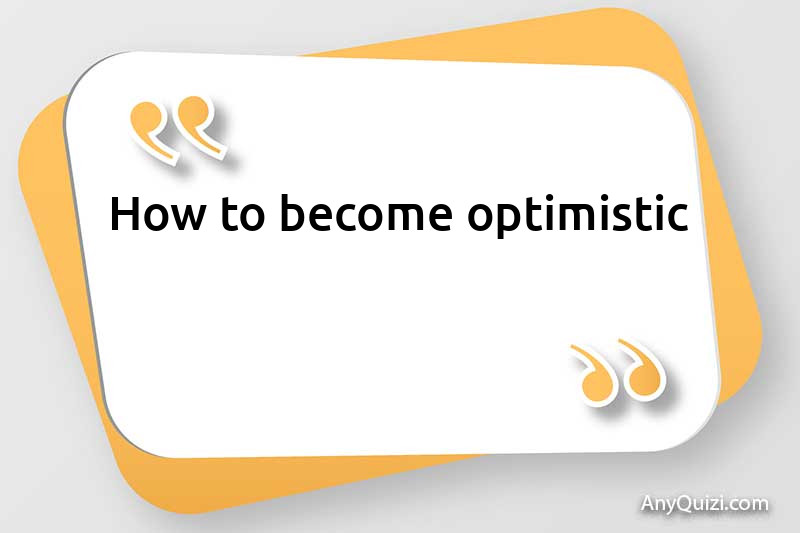  How to become optimistic